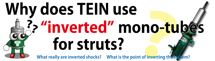 Why does TEIN use “ inverted ” mono-tubes for struts?